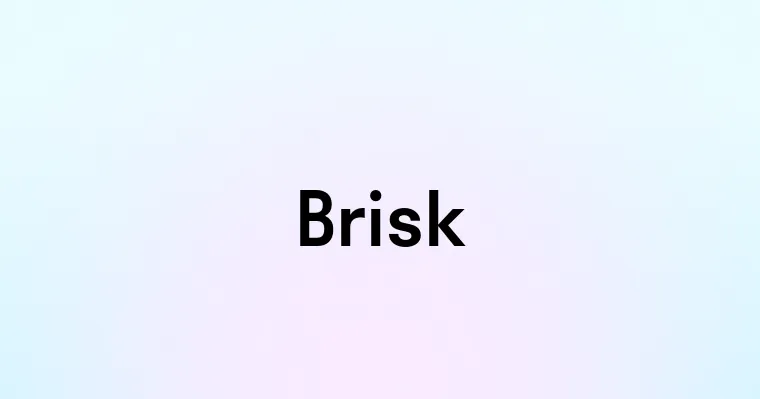 Brisk