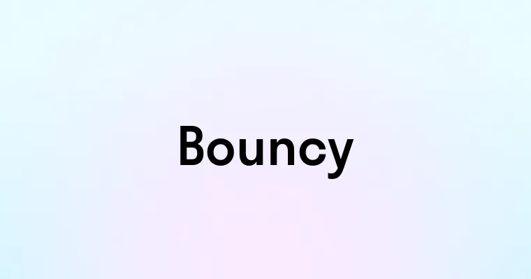 Bouncy