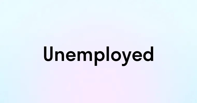 Unemployed