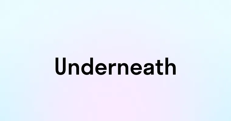 Underneath