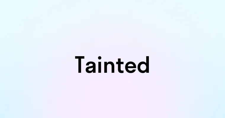 Tainted