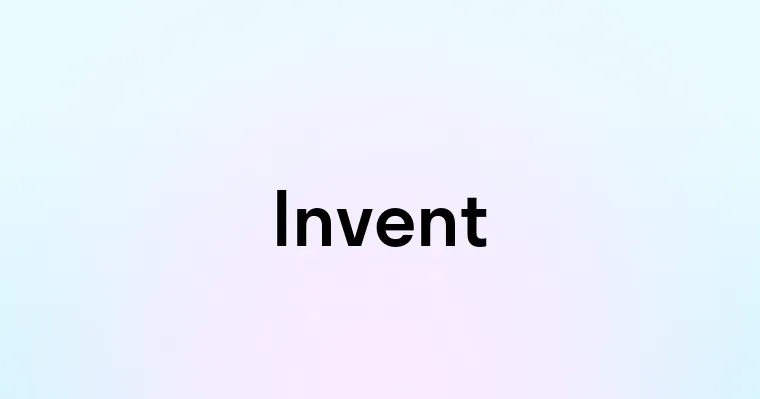 Invent