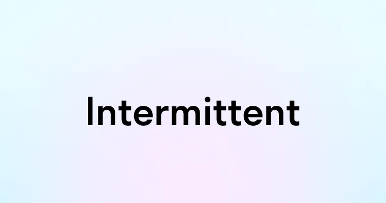Intermittent — перевод, транскрипция, произношение и примеры