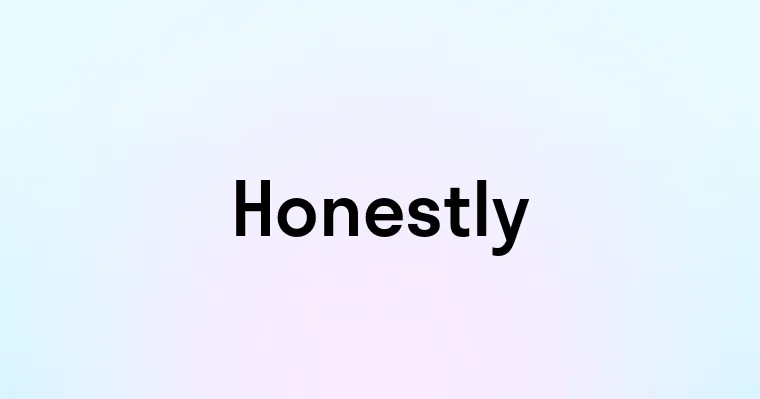 Honestly — перевод, транскрипция, произношение и примеры
