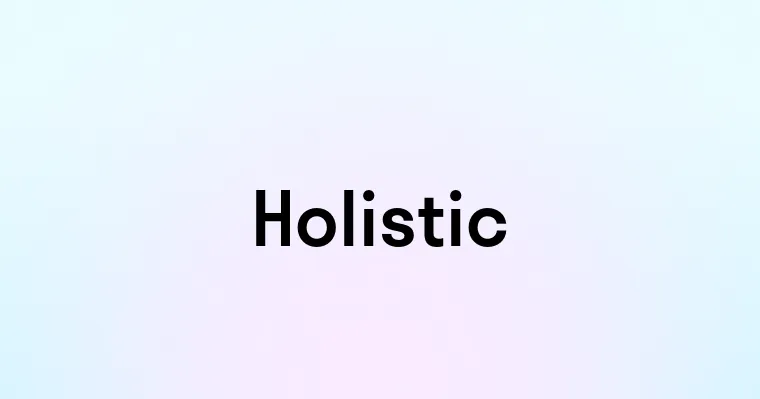 Holistic