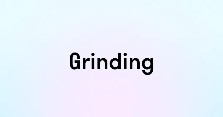 Grinding