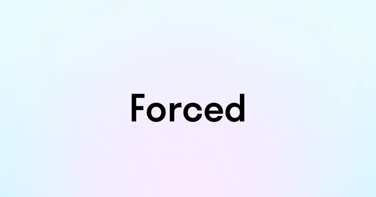 Forced