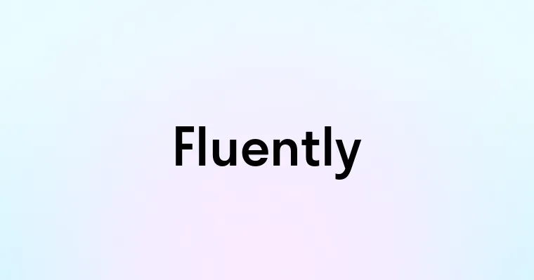 Fluently