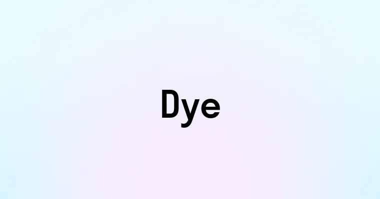 Dye