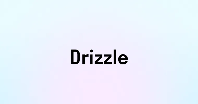 Drizzle — перевод, транскрипция, произношение и примеры
