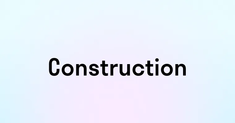 Construction