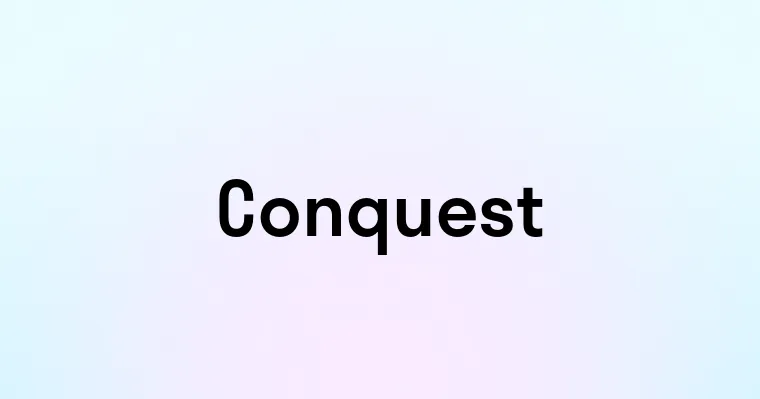 Conquest — перевод, транскрипция, произношение и примеры