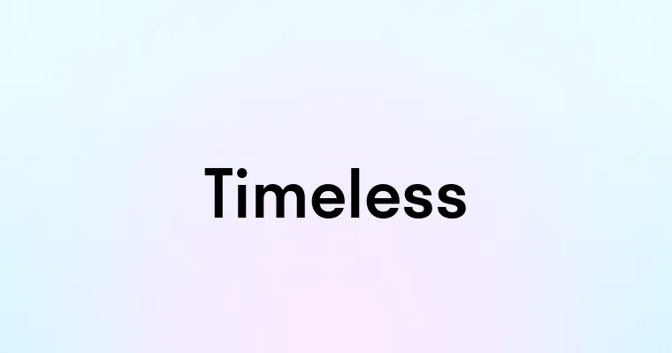 Timeless — перевод, транскрипция, произношение и примеры