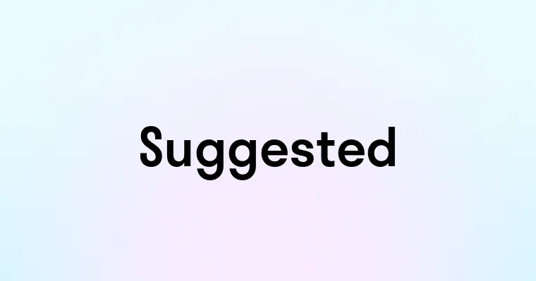 Suggested — перевод, транскрипция, произношение и примеры