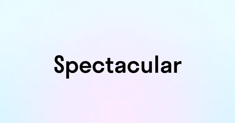 Spectacular