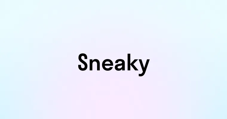 Sneaky