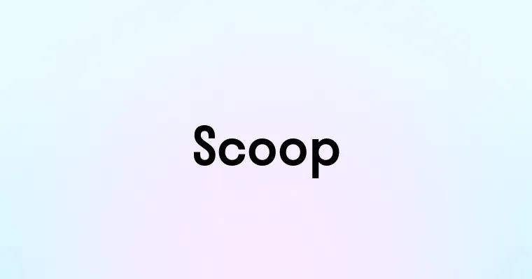 Scoop — перевод, транскрипция, произношение и примеры