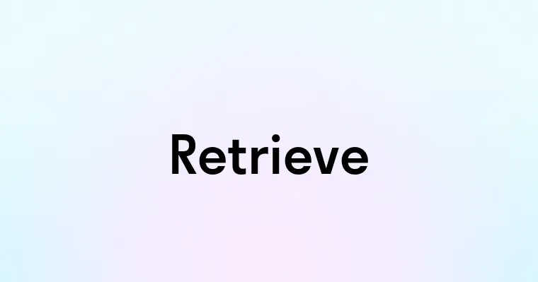 Retrieve