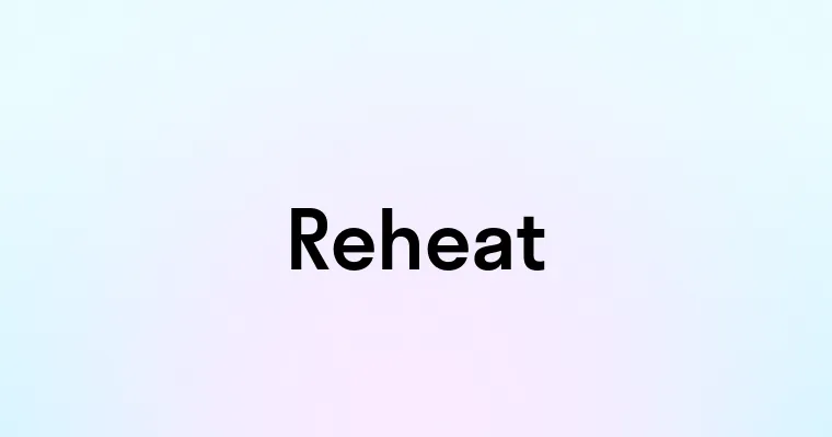 Reheat