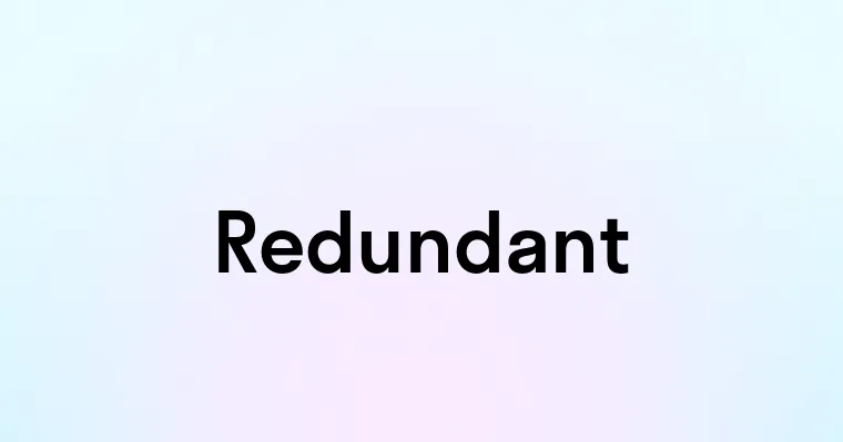 Redundant