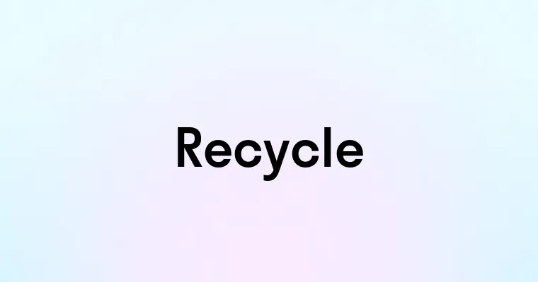 Recycle