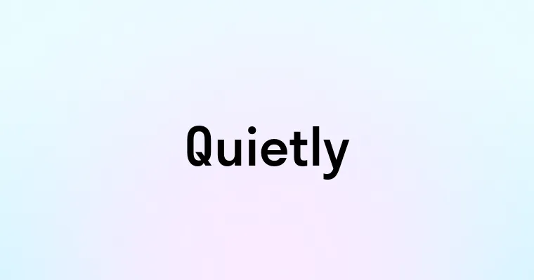 Quietly