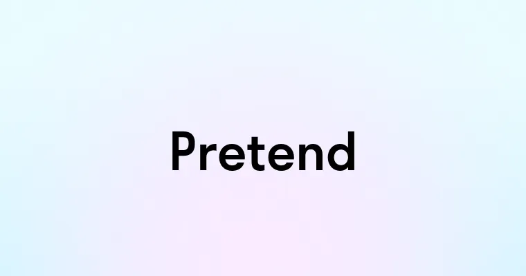 Pretend