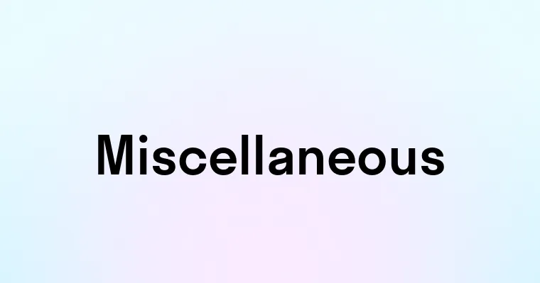 Miscellaneous — перевод, транскрипция, произношение и примеры