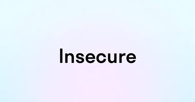 Insecure — перевод, транскрипция, произношение и примеры