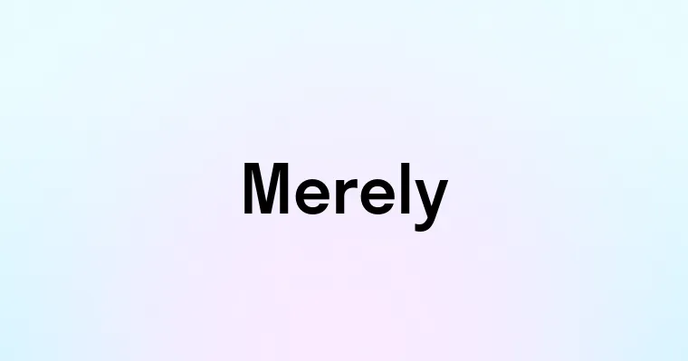 Merely