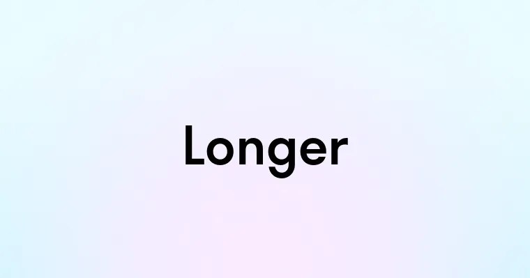 Longer