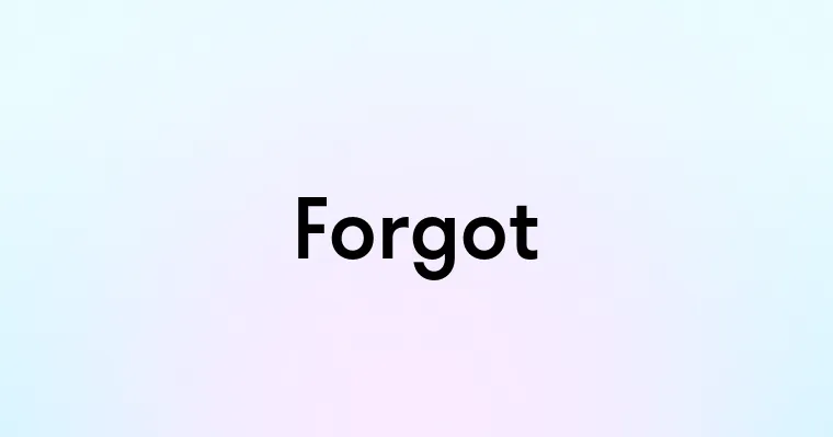 Forgot