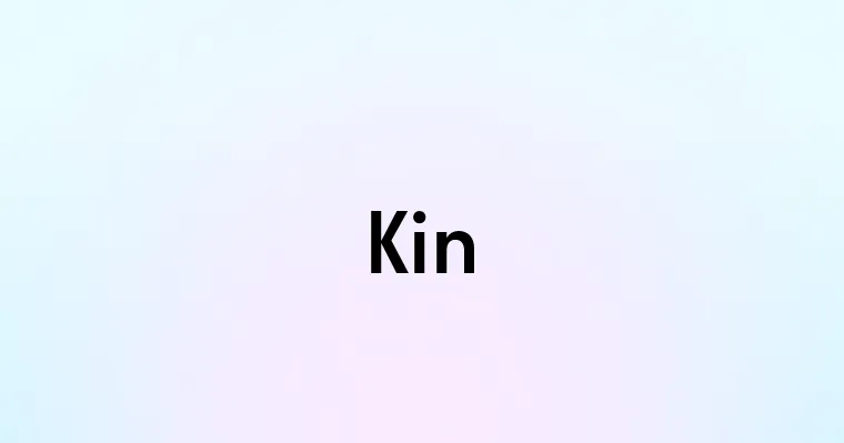 Kin — перевод, транскрипция, произношение и примеры