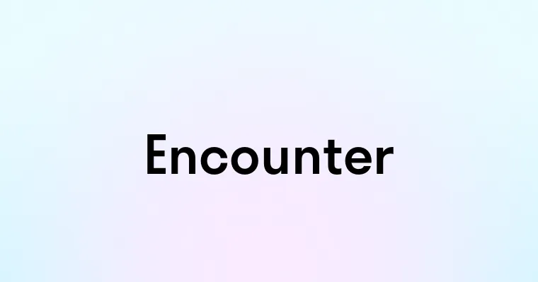 Encounter — перевод, транскрипция, произношение и примеры