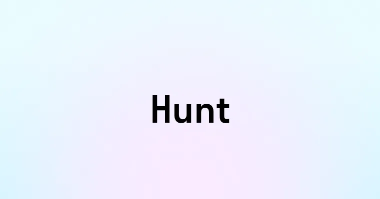 Hunt — перевод, транскрипция, произношение и примеры