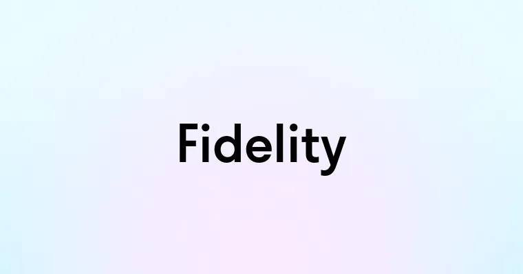 Fidelity