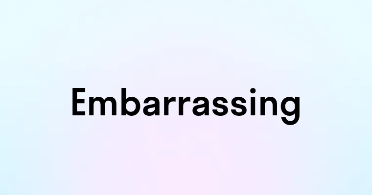 Embarrassing — перевод, транскрипция, произношение и примеры