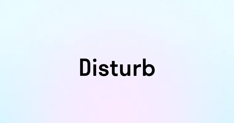 Disturb