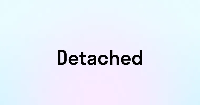 Detached — перевод, транскрипция, произношение и примеры