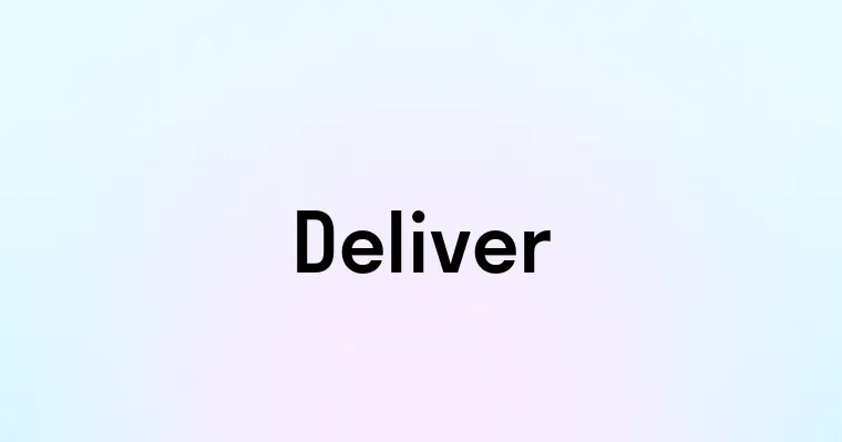 Deliver