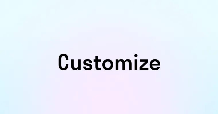 Customize