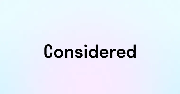 Considered — перевод, транскрипция, произношение и примеры