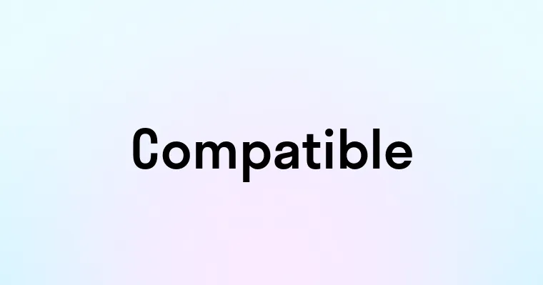 Compatible Def Compatible — перевод, транскрипция, произношение и примеры