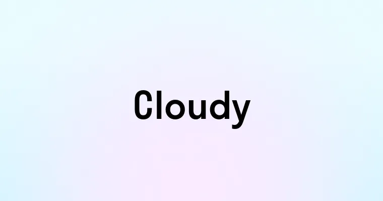 Cloudy