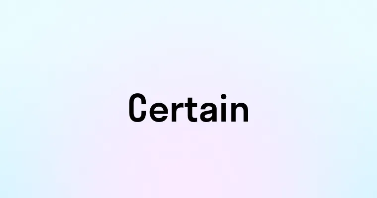 Certain — перевод, транскрипция, произношение и примеры