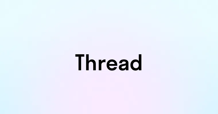 Thread — перевод, транскрипция, произношение и примеры