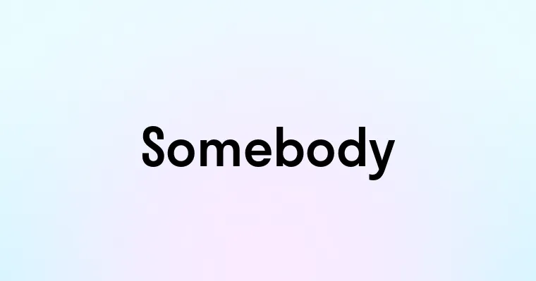 Somebody