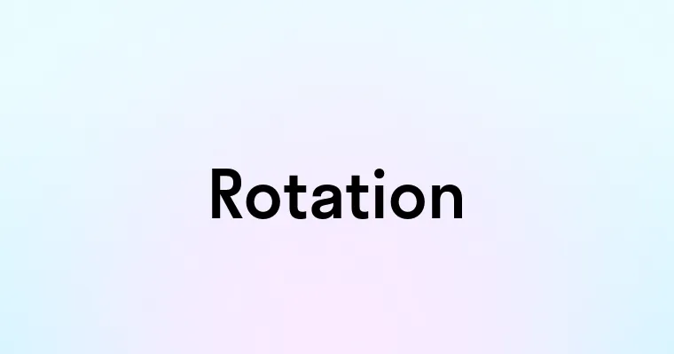 Rotation — перевод, транскрипция, произношение и примеры