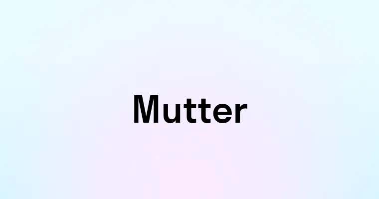 Mutter — перевод, транскрипция, произношение и примеры