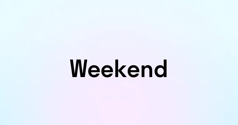 Weekend — перевод, транскрипция, произношение и примеры